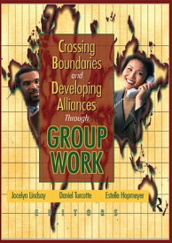 Crossing Boundaries and Developing Alliances Through Group Work【電子書籍】