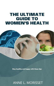 Woman's Health - Complete Guide【電子書籍】[ Anne Louise Morisset ]