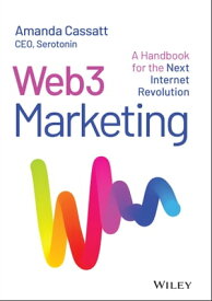 Web3 Marketing A Handbook for the Next Internet Revolution【電子書籍】[ Amanda Cassatt ]