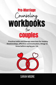 Pre-marriage counseling workbooks for couples Practical skills and therapy exercises for healthy relationships,effective communication , things to know before saying yes I do【電子書籍】[ Sarah Moore ]