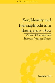 Sex, Identity and Hermaphrodites in Iberia, 1500-1800【電子書籍】[ Francisco Vazquez Garcia ]