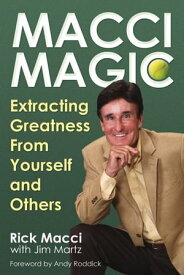 Macci Magic Extracting Greatness From Yourself and Others【電子書籍】[ Rick Macci ]