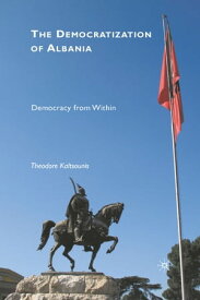 The Democratization of Albania Democracy from Within【電子書籍】[ T. Kaltsounis ]