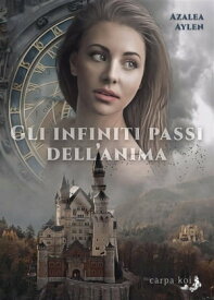 Gli infiniti passi dell'anima【電子書籍】[ Azalea Aylen ]