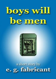 Boys Will Be Men【電子書籍】[ E. G. Fabricant ]