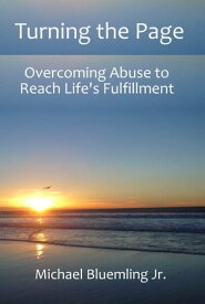 Turning the Page Overcoming Abuse to Reach Life's Fulfillment【電子書籍】[ Michael Bluemling Jr ]