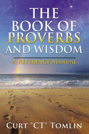 The Book of Proverbs and Wisdom A Reference Manual【電子書籍】[ Curt Tomlin ]