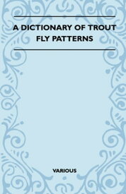 A Dictionary of Trout Fly Patterns【電子書籍】[ Various ]