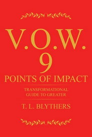 V.O.W. 9 Points of Impact: Transformational Guide to Greater【電子書籍】[ T. L. Blythers ]