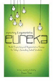 Expository & Argumentative Eureka Model Expository and Argumentative Essays for Today's Secondary School Students【電子書籍】[ Diana Tham ]