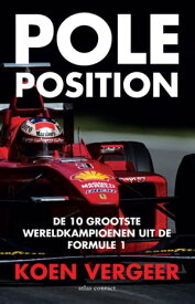 Pole position de 10 grootste wereldkampioenen uit de Formule 1【電子書籍】[ Koen Vergeer ]