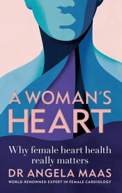 A Woman's Heart Why female heart health really matters【電子書籍】[ Professor Angela Maas ]