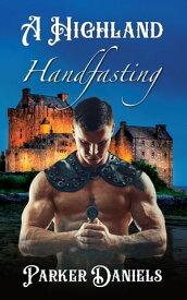 A Highland Handfasting【電子書籍】[ Parker Daniels ]