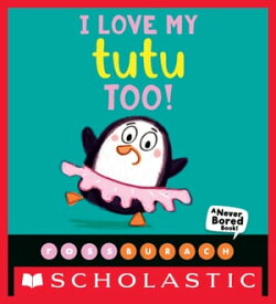 I Love My Tutu Too! (A Never Bored Book!)【電子書籍】[ Ross Burach ]