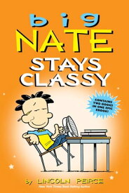Big Nate Stays Classy【電子書籍】[ Lincoln Peirce ]