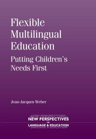 Flexible Multilingual Education Putting Children's Needs First【電子書籍】[ Jean-Jacques Weber ]