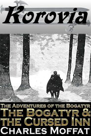 The Bogatyr & the Cursed Inn【電子書籍】[ Charles Moffat ]