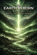 The Earth Reborn Book Two – Part I: The Surface Cracks