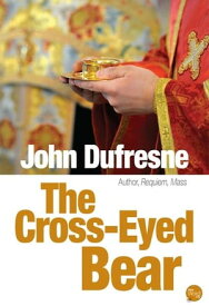 The Cross-eyed Bear【電子書籍】[ John Dufresne ]