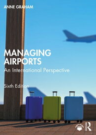 Managing Airports An International Perspective【電子書籍】[ Anne Graham ]