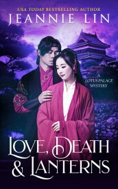 Love, Death & Lanterns A Lotus Palace Mystery【電子書籍】[ Jeannie Lin ]
