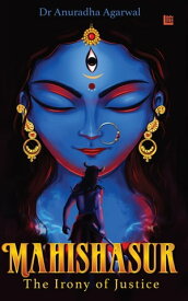 Mahishasur: The Irony of Justice【電子書籍】[ Dr. Anuradha Agrawal ]