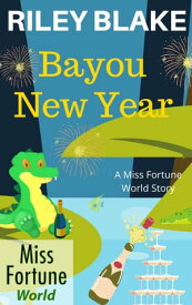 Bayou New Year Miss Fortune World: Bayou Cozy Romantic Thrills, #7【電子書籍】[ Riley Blake ]