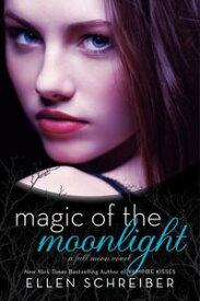 Magic of the Moonlight【電子書籍】[ Ellen Schreiber ]