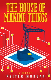 The House of Making Things【電子書籍】[ Peiter Morgan ]