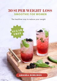 30 Super weightloss smoothies For women【電子書籍】[ Amanda Rowlings ]