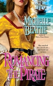 Romancing the Pirate【電子書籍】[ Michelle Beattie ]
