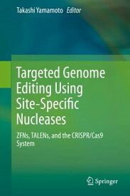 Targeted Genome Editing Using Site-Specific Nucleases ZFNs, TALENs, and the CRISPR/Cas9 System【電子書籍】