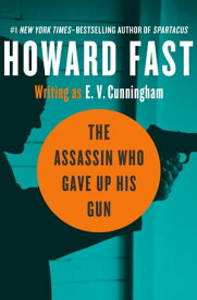 The Assassin Who Gave Up His Gun【電子書籍】[ Howard Fast ]