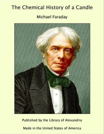 The Chemical History of a Candle【電子書籍】[ Michael Faraday ]