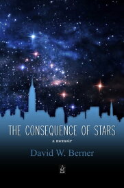 The Consequence of Stars【電子書籍】[ David Berner ]