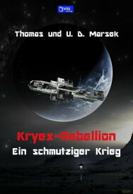 Kryex-Rebellion - Ein schmutziger Krieg【電子書籍】[ Thomas Marsek ]