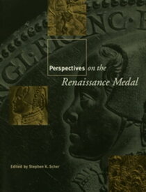 Perspectives on the Renaissance Medal Portrait Medals of the Renaissance【電子書籍】