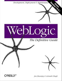 WebLogic: The Definitive Guide Development, Deployment & Maintenance【電子書籍】[ Jon Mountjoy ]
