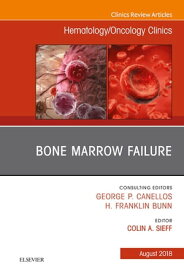 Bone Marrow Failure, An Issue of Hematology/Oncology Clinics of North America【電子書籍】[ Colin A Sieff ]