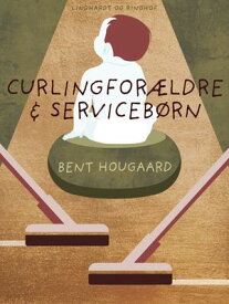 Curling-for?ldre & service-b?rn【電子書籍】[ Bent Hougaard ]