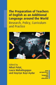 The Preparation of Teachers of English as an Additional Language around the World Research, Policy, Curriculum and Practice【電子書籍】