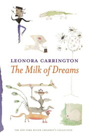 The Milk of Dreams【電子書籍】[ Leonora Carrington ]