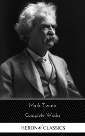 Mark Twain: The Complete Works (Heron Classics)【電子書籍】[ Mark Twain ]