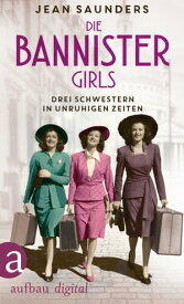 Die Bannister Girls Drei Schwestern in unruhigen Zeiten【電子書籍】[ Jean Saunders ]