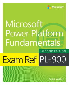 Exam Ref PL-900 Microsoft Power Platform Fundamentals【電子書籍】[ Craig Zacker ]