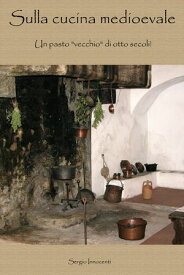 Sulla cucina medioevale【電子書籍】[ Sergio Innocenti ]