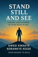 Stand Still And See:Finding God's Power In Your Quiet Place