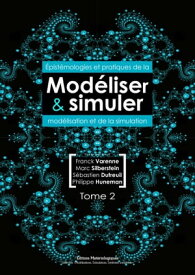 Mod?liser et simuler Epist?mologies et pratiques de la mod?lisation et de la simulation. Tome 2【電子書籍】[ Franck Varenne ]