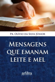 Mensagens que Emanam Leite e Mel【電子書籍】[ Ol?vio da Silva J?nior ]