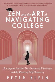 Zen and the Art of Navigating College An Inquiry into the True Nature of Education and the Power of Self-Discovery【電子書籍】[ Peter Klein ]